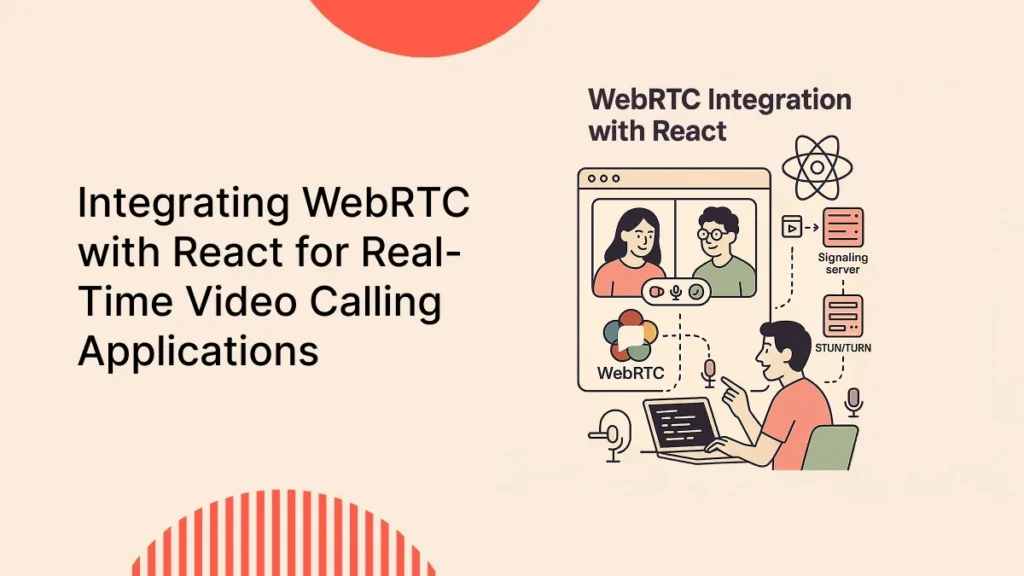 Integrating WebRTC with React for Real Time Video Calling Applications | Integrating WebRTC with React for Real-Time Video Calling Applications